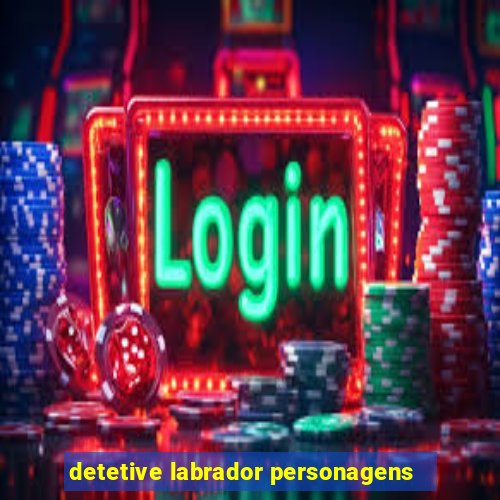 detetive labrador personagens